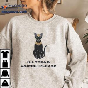 Egyptian Cat I Ll Tread Where I Please Tshirt