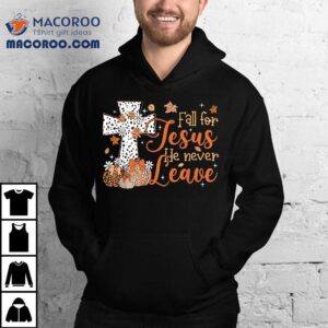 Fall For Jesus He Never Leaves Autumn Christian Thanksgiving Tshirt