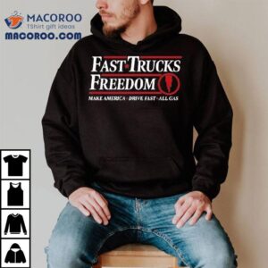 Fast Trucks Freedom Make America Drive Fast All Gas Tshirt