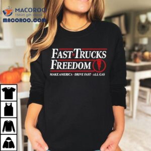 Fast Trucks Freedom Make America Drive Fast All Gas Tshirt