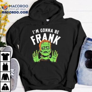 Frankenstein I’m Gonna Be Frank Baby Dark Humor Halloween Shirt Frankenstein I’m Gonna Be Frank Baby Dark Humor Halloween Shirt
