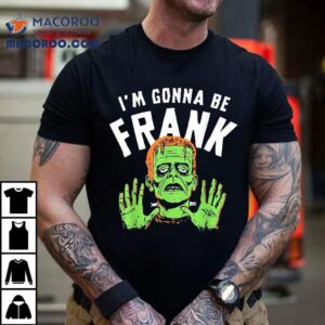 Frankenstein I’m Gonna Be Frank Baby Dark Humor Halloween Shirt