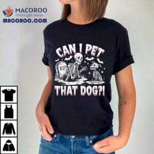 Funny Can I Pet This Dog Skeleton Halloween Shirt