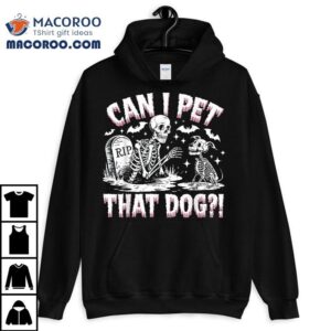 Funny Can I Pet This Dog Skeleton Halloween Shirt