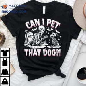 Funny Can I Pet This Dog Skeleton Halloween Tshirt