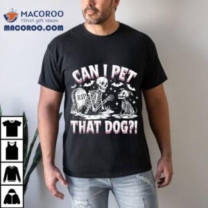 Funny Can I Pet This Dog Skeleton Halloween Tshirt