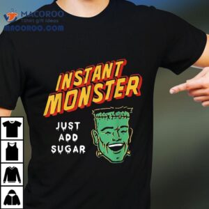 Funny Frankenstein Instant Monster Just Add Sugar Halloween Tshirt