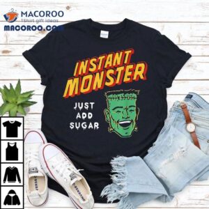 Funny Frankenstein Instant Monster Just Add Sugar Halloween Tshirt