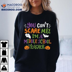 Funny Halloween You Cant Scare Me Im A Middle School Teacher Tshirt