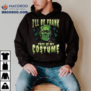 Funny Ill Be Frank This Is My Halloween Costume Frankenstein Shirt