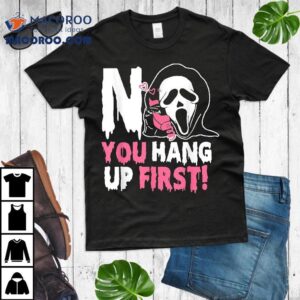 Funny No You Hang Up First Halloween Tshirt