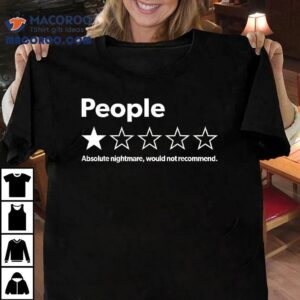 Funny Review People Absolute Nightmare Would Not Recomd Shirt