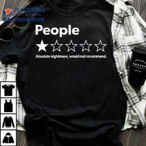 Funny Review People Absolute Nightmare Would Not Recomd Tshirt
