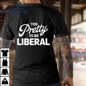 Funny Too Pretty To Be Liberal Vintage Distressed Tshirt
