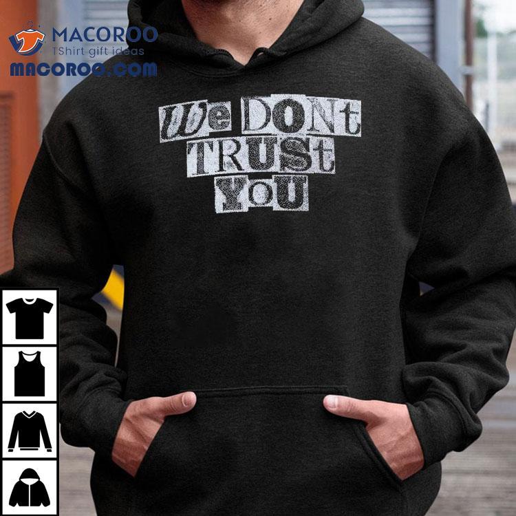 Future We Don’t Trust You Ransom Distressed Shirt Future We Don’t Trust You Ransom Distressed Shirt
