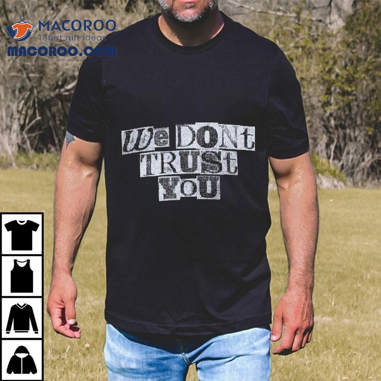 Future We Don’t Trust You Ransom Distressed Shirt Future We Don’t Trust You Ransom Distressed Shirt