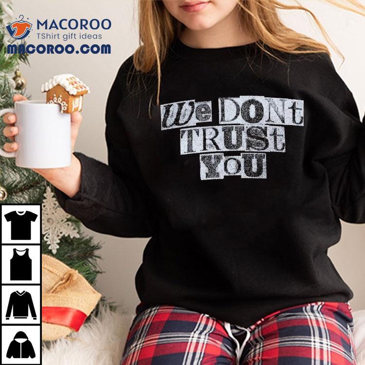 Future We Don’t Trust You Ransom Distressed Shirt Future We Don’t Trust You Ransom Distressed Shirt