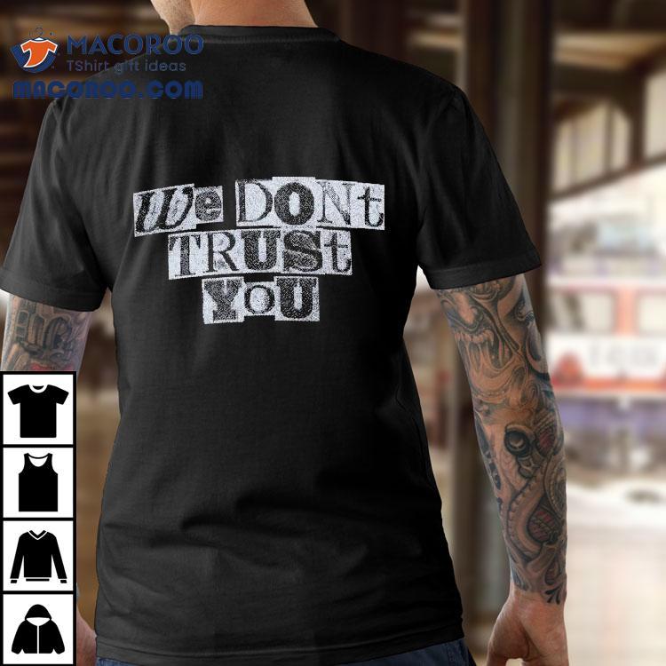 Future We Don’t Trust You Ransom Distressed Shirt Future We Don’t Trust You Ransom Distressed Shirt