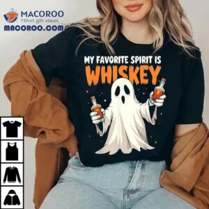 Ghost Whiskey, My Favorite Spirit Is Whiskey Shirt