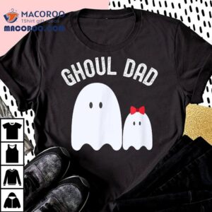 Ghoul Dad, Halloween Father, Daddy Ghost Trick Or Treating Shirt