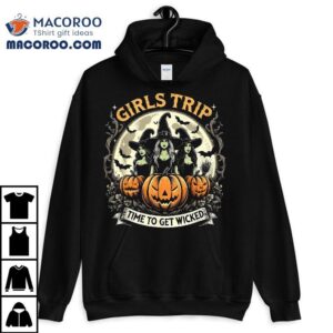 Girls Trip Witches Halloween Witch Time To Get Wicked Shirt