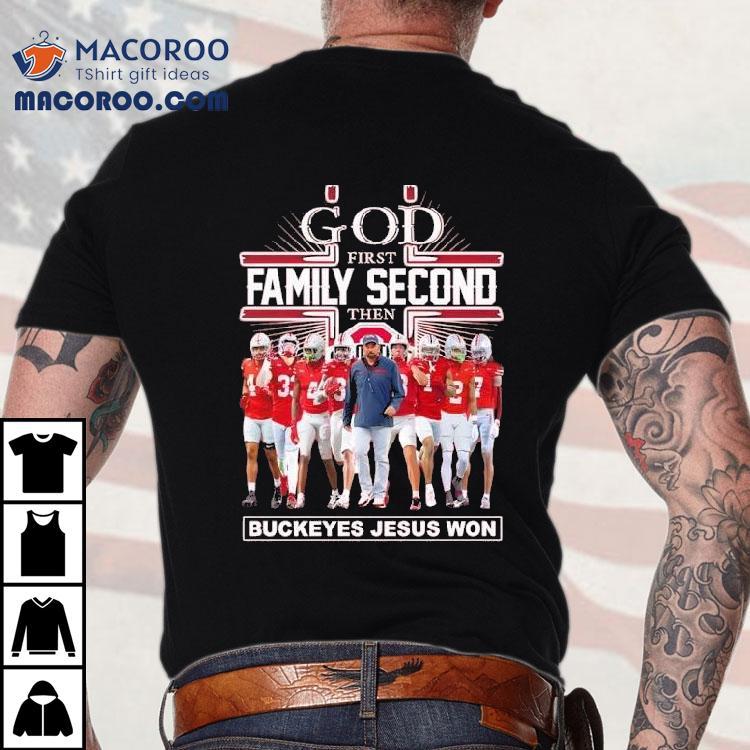God First Family Second Then Ohio State Buckeyes Jesus Won Shirt God First Family Second Then Ohio State Buckeyes Jesus Won Shirt