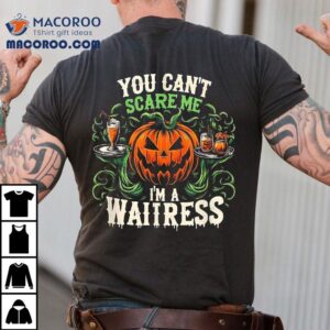 Halloween Funny Waitress You Can’t Scare Me I’m A Shirt