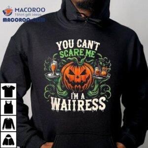 Halloween Funny Waitress You Can T Scare Me I M A Tshirt
