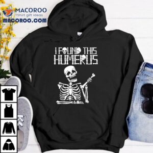 Halloween Skeleton I Found Humerus Funny Costume Matching Shirt