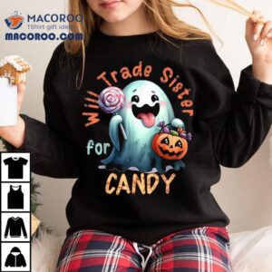 Halloween Will Trade Sister For Candy Ghost Kid Girl Boy Shirt