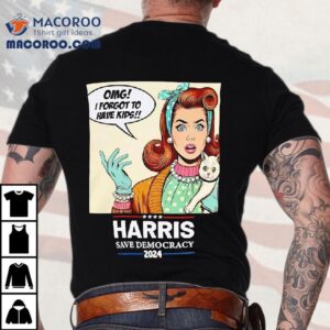 Harris Ave Democracy Omg I Forgot To Have Kids Tshirt
