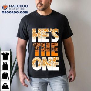 He's The One Shirt 3 He S The One Tshirt