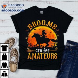 Horses Witch Halloween Funny Brooms Are For Amateurs Tshirt