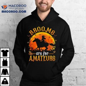 Horses Witch Halloween Funny Brooms Are For Amateurs Tshirt