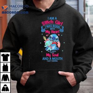 I Am A Stitch Girl I Was Born With My Heart On My Sleeve A Fire In My Soul And A Mouth I Can T Control Tshirt