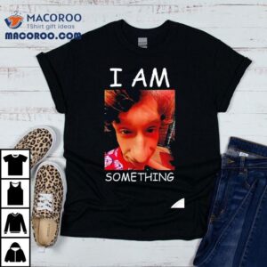I Am Something Paper Rex Tshirt