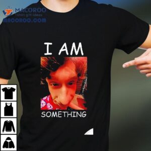 I Am Something Paper Rex Tshirt