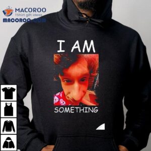 I Am Something Paper Rex Tshirt