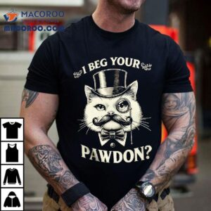 I Beg Your Pawdon Gentleman Ca Tshirt