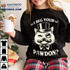 I Beg Your Pawdon Gentleman Ca Tshirt