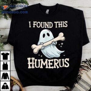 I Found This Humerus Halloween Ghost Bone Humorous Funny Shirt