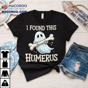 I Found This Humerus Halloween Ghost Bone Humorous Funny Tshirt