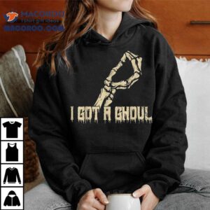 I Got A Ghoul Funny Skeleton Hand Shirt