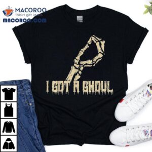 I Got A Ghoul Funny Skeleton Hand Tshirt