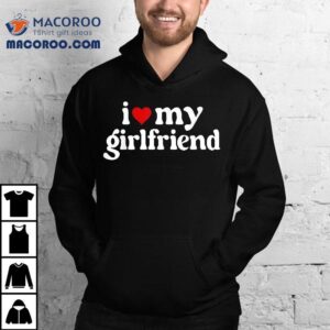 I Love My Hot Girlfriend Gifts Heart Shirt