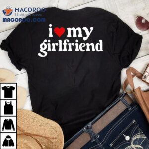 I Love My Hot Girlfriend Gifts Hear Tshirt