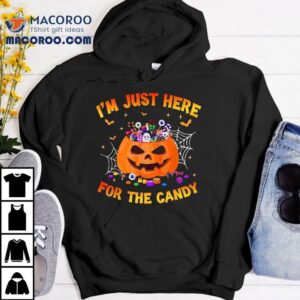 I M Just Here For The Candy Funny Halloween Trick Or Trea Tshirt