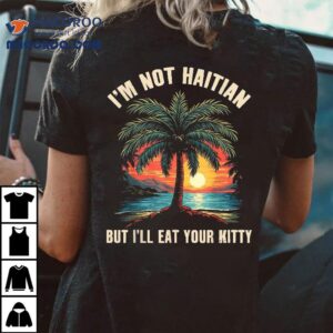 I M Not Haitian But I Ll Eat Your Kitty Coconut Tree Tee Tshirt