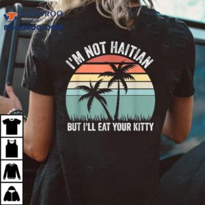I’m Not Haitian But I’ll Eat Your Kitty Funny Vintage Tree Shirt