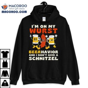 I’m On My Wurst Beerhavior And I Don’t Give A Schnitzel Shirt